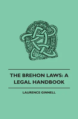 A Brehon-törvények: Jogi kézikönyv - The Brehon Laws: A Legal Handbook