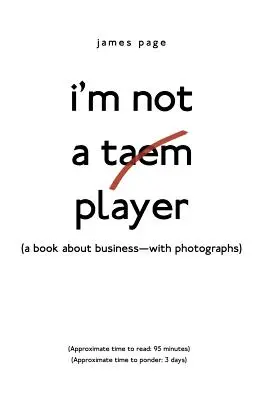 I'M Not a Taem Player: (Egy könyv az üzletről - fényképekkel) - I'M Not a Taem Player: (A Book About Business-With Photographs)