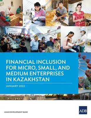 A mikro-, kis- és középvállalkozások pénzügyi integrációja Kazahsztánban - Financial Inclusion for Micro, Small, and Medium Enterprises in Kazakhstan