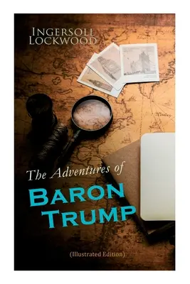 Trump báró kalandjai (illusztrált kiadás): A kis Trump báró és csodálatos kutyája, Bulger báró teljes utazásai és kalandjai, Trump báró - The Adventures of Baron Trump (Illustrated Edition): Complete Travels and Adventures of Little Baron Trump and His Wonderful Dog Bulger, Baron Trump's