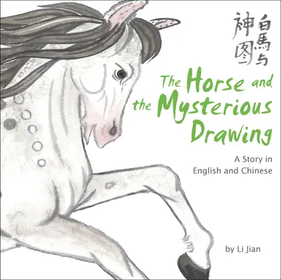 Horse and the Mysterious Drawing - A Story in English and Chinese (A kínai állatöv történetei) - Horse and the Mysterious Drawing - A Story in English and Chinese (Stories of the Chinese Zodiac)