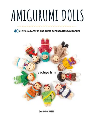 Amigurumi babák: 40 aranyos karakter és kiegészítőik horgolásához - Amigurumi Dolls: 40 Cute Characters and Their Accessories to Crochet