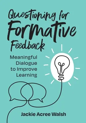 Kérdések a formatív visszajelzéshez: Értelmes párbeszéd a tanulás javítása érdekében - Questioning for Formative Feedback: Meaningful Dialogue to Improve Learning