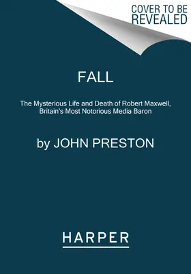 Ősz: Robert Maxwell, Nagy-Britannia leghírhedtebb médiabárójának rejtélyes élete és halála - Fall: The Mysterious Life and Death of Robert Maxwell, Britain's Most Notorious Media Baron