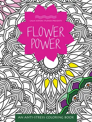 Flower Power: Anti-Stressz színezőkönyv - Flower Power: An Anti-Stress Coloring Book