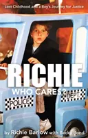 Richie Kit érdekel? - Elveszett gyermekkor és egy fiú útja az igazságért - Richie Who Cares? - Lost Childhood and a Boy's Journey for Justice