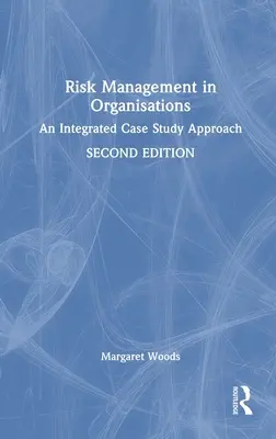 Kockázatkezelés a szervezetekben: Egy integrált esettanulmányos megközelítés - Risk Management in Organisations: An Integrated Case Study Approach