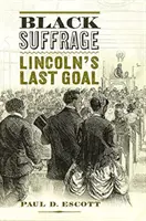 Black Suffrage: Lincoln utolsó célja - Black Suffrage: Lincoln's Last Goal