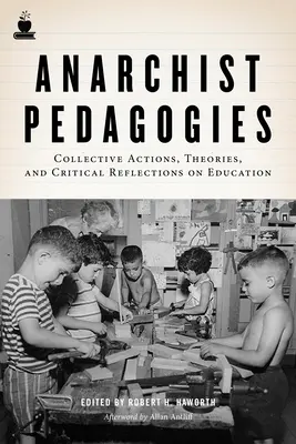 Anarchista pedagógiák: Kollektív akciók, elméletek és kritikai reflexiók az oktatásról - Anarchist Pedagogies: Collective Actions, Theories, and Critical Reflections on Education