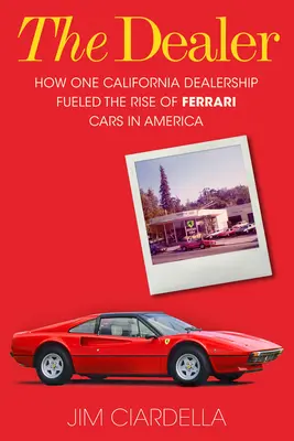 A kereskedő: Egy kaliforniai kereskedés hogyan segítette elő a Ferrari autók felemelkedését Amerikában - The Dealer: How One California Dealership Fueled the Rise of Ferrari Cars in America