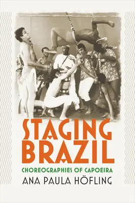 Brazília színpadra állítása: A capoeira koreográfiái - Staging Brazil: Choreographies of Capoeira