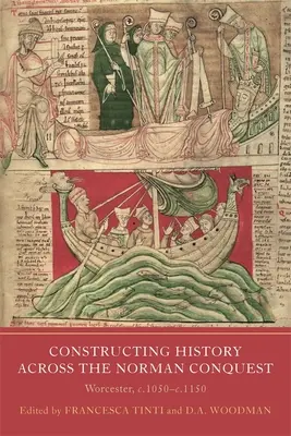 Constructing History Across the Norman Conquest: Worcester, 1050 és 1150 között. - Constructing History Across the Norman Conquest: Worcester, C.1050--C.1150