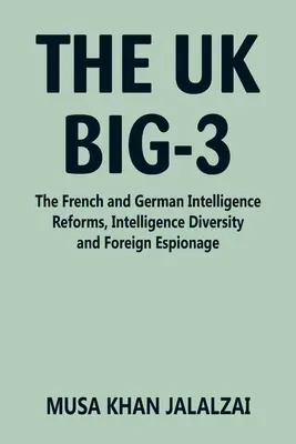 A brit Big-3: A francia és a német hírszerzési reform, a hírszerzés sokszínűsége és a külföldi kémkedés - The UK Big-3: The French and German Intelligence Reforms, Intelligence Diversity and Foreign Espionage