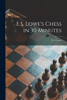 E.S. Lowe Sakk 30 perc alatt című könyve - E.S. Lowe's Chess in 30 Minutes