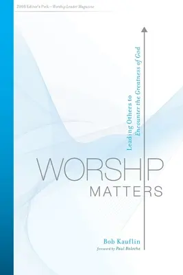 Worship Matters: Mások vezetése Isten nagyságával való találkozásra - Worship Matters: Leading Others to Encounter the Greatness of God