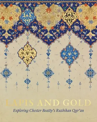 Lapis és arany: Chester Beatty Ruzbihan Koránjának felfedezése - Lapis and Gold: Exploring Chester Beatty's Ruzbihan Qur'an