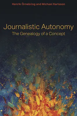 Újságírói autonómia: Egy fogalom genealógiája - Journalistic Autonomy: The Genealogy of a Concept