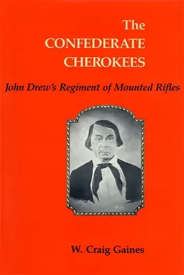 A konföderációs cserokék: John Drew lovas lövészezredének tagjai - The Confederate Cherokees: John Drew's Regiment of Mounted Rifles