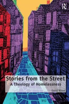Történetek az utcáról: A hajléktalanság teológiája - Stories from the Street: A Theology of Homelessness