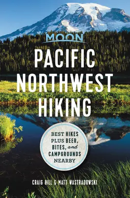 Hold Csendes-óceáni északnyugati túrázás: A legjobb túrák plusz sör, harapnivalók és kempingek a közelben - Moon Pacific Northwest Hiking: Best Hikes Plus Beer, Bites, and Campgrounds Nearby