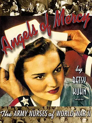 Az irgalom angyalai: A második világháború hadseregének ápolónői - Angels of Mercy: The Army Nurses of World War II