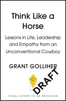 Gondolkodj úgy, mint egy ló - Élet-, vezetési és empátialeckék egy rendhagyó cowboytól - Think Like a Horse - Lessons in Life, Leadership and Empathy from an Unconventional Cowboy