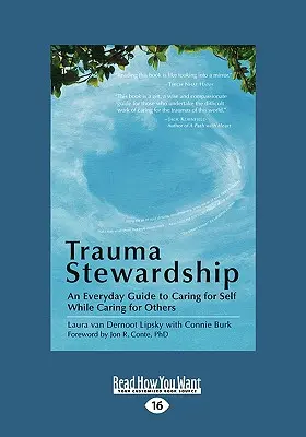 Trauma Stewardship: Mindennapi útmutató az önmagunkkal való törődéshez, miközben másokkal törődünk - Trauma Stewardship: An Everyday Guide to Caring for Self While Caring for Others