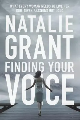 Finding Your Voice: Amire minden nőnek szüksége van ahhoz, hogy hangosan megélje Isten adta szenvedélyeit - Finding Your Voice: What Every Woman Needs to Live Her God-Given Passions Out Loud