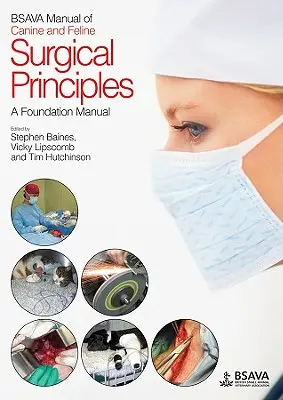 BSAVA Kutyák és macskák sebészeti alapelveinek kézikönyve: A Foundation Manual - BSAVA Manual of Canine and Feline Surgical Principles: A Foundation Manual