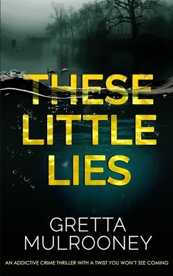 THESE LITTLE LIES egy addiktív krimi egy olyan fordulattal, amire nem számíthatsz. - THESE LITTLE LIES an addictive crime thriller with a twist you won't see coming