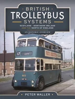 Brit trolibuszrendszerek - Skócia, Észak-Írország és Észak-Anglia: Történelmi áttekintés - British Trolleybus Systems - Scotland, Northern Ireland and the North of England: An Historic Overview