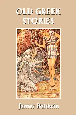 Régi görög történetek (Yesterday's Classics) - Old Greek Stories (Yesterday's Classics)