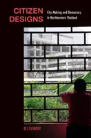 Citizen Designs: Városépítés és demokrácia Északkelet-Thaiföldön - Citizen Designs: City-Making and Democracy in Northeastern Thailand
