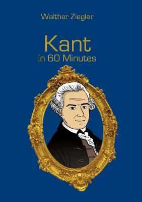 Kant v 60 minutách: Velcí myslitelé v 60 minutách - Kant in 60 Minutes: Great Thinkers in 60 Minutes