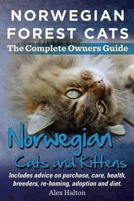 Norvég erdei macskák és cicák. Teljes tulajdonosi kézikönyv. Tanácsokat tartalmaz a vásárlással, gondozással, egészséggel, tenyésztőkkel, újbóli befogadással, örökbefogadással és táplálkozással kapcsolatban. - Norwegian Forest Cats and Kittens. Complete Owners Guide. Includes Advice on Purchase, Care, Health, Breeders, Re-Homing, Adoption and Diet.