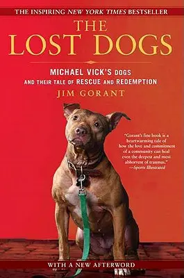 Az elveszett kutyák: Michael Vick kutyái és megmentésük és megváltásuk története - The Lost Dogs: Michael Vick's Dogs and Their Tale of Rescue and Redemption