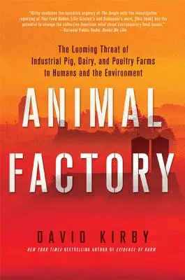 Állatgyár: Az ipari sertés-, tej- és baromfitelepek fenyegető veszélye az emberre és a környezetre - Animal Factory: The Looming Threat of Industrial Pig, Dairy, and Poultry Farms to Humans and the Environment