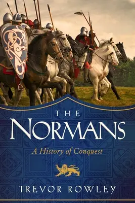 A normannok: A hódítás története - The Normans: A History of Conquest