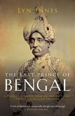 Az utolsó bengáli herceg: Egy család utazása egy indiai palotából az ausztrál vadonba - The Last Prince of Bengal: A Family's Journey from an Indian Palace to the Australian Outback