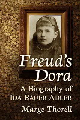 Freud Dórája: Bauer Adler Ida életrajza - Freud's Dora: A Biography of Ida Bauer Adler