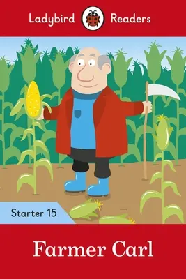 Carl gazda - Ladybird Readers Starter Level 15 - Farmer Carl - Ladybird Readers Starter Level 15