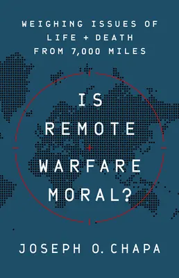 Erkölcsös-e a távháború?: Élet és halál kérdéseinek mérlegelése 7000 mérföldről - Is Remote Warfare Moral?: Weighing Issues of Life and Death from 7,000 Miles