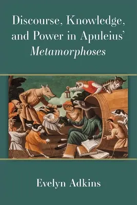 Diskurzus, tudás és hatalom Apuleius Metamorfózisaiban - Discourse, Knowledge, and Power in Apuleius' Metamorphoses