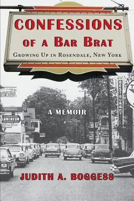Egy bárfiú vallomásai: Felnőttem Rosendale-ben, New Yorkban: A Memoir - Confessions of a Bar Brat: Growing Up in Rosendale, New York: A Memoir