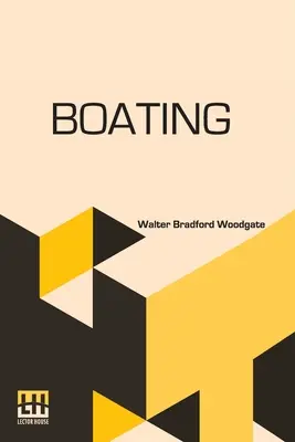 Csónakázás: Edmond Warre, D.D. bevezetőjével és egy fejezettel az evezésről Etonban R. Harvey Mason által, szerkesztette az Ő - Boating: With An Introduction By The Rev. Edmond Warre, D.D. And A Chapter On Rowing At Eton By R. Harvey Mason, Edited By His