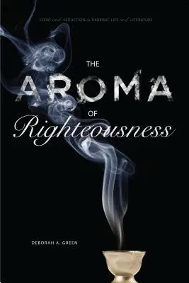 Az igazságosság illata: Illat és csábítás a rabbinikus életben és irodalomban - The Aroma of Righteousness: Scent and Seduction in Rabbinic Life and Literature