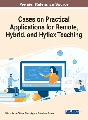 Esetek a távoktatás, a hibrid és a hyflex tanítás gyakorlati alkalmazásaihoz - Cases on Practical Applications for Remote, Hybrid, and Hyflex Teaching