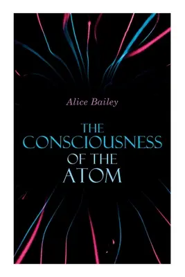 Az atom tudata: Előadások a teozófiáról - The Consciousness of the Atom: Lectures on Theosophy