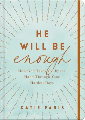 Ő elég lesz: Hogyan visz Isten kézen fogva a legnehezebb napokon keresztül - He Will Be Enough: How God Takes You by the Hand Through Your Hardest Days