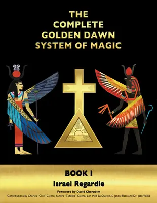 Az Arany Hajnal teljes mágikus rendszere: I. könyv - The Complete Golden Dawn System of Magic: Book I